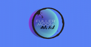 Fuller Moon Arts Festival